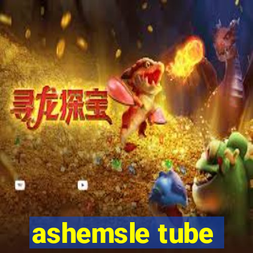 ashemsle tube